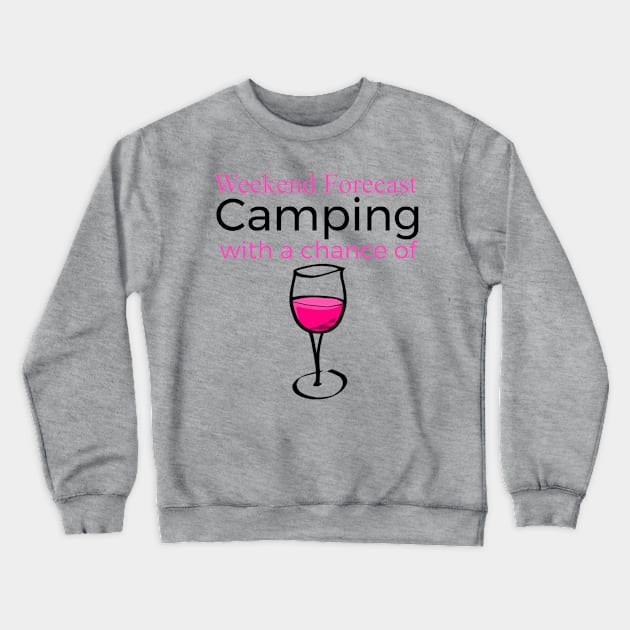 Weekend Forecast Camping With A Chance Of Wine Crewneck Sweatshirt by screamingfool